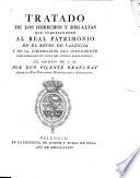 Tratado de los derechos y regalías que corresponden al Real Patrimonio en el Reyno de Valencia y de la jurisdiccion del intendente como subrogado en lugar del antiguo Bayle General