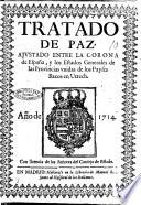 Tratado de Paz, ajustado entre la Corona de Espan̿a, y los Estados Generales de las Provincias Unidas de los Payses Baxos en Utrech