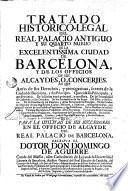 Tratado historico-legal del Real Palacio Antiguo y su quarto nueuo de la Excelentissima Ciudad de Barcelona y de los officios de sus alcaydes o concerjes