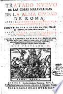 Tratado nueuo de las cosas marauillosas de la alma ciudad de Roma, adornado de muchas figuras y en el se va discurriendo de trezientas, y mas iglesias. Compuesto por f. Pedro Martyr Felini da Cremona, del Orden de la Seruitas. Traduzido en lengua espanola por el ... p. f. Alonso Muñoz, del Orden d