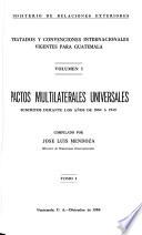 Tratados y convenciones internacionales vigentes para Guatemala: Pactos multilaterales universales. t. 1. 1884-1949. t. 2. 1949-1958