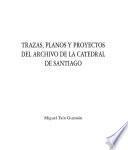 Trazas, planos y proyectos del Archivo de la Catedral de Santiago