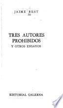 Tres autores prohibidos, y otros ensayos