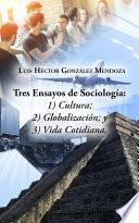 Tres Ensayos de Sociología: 1) Cultura; 2) Globalización; y 3) Vida Cotidiana