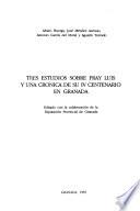 Tres estudios sobre Fray Luis y una cronica de su IV centenario en Granada