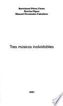 Tres músicos inolvidables