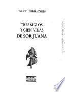 Tres siglos y cien vidas de Sor Juana