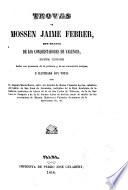 Trovas de Mossen Jaime Febrer que tratan de los conquistadores de Valencia, nueva edición hecha con presencia de la primera y de un manuscrito antiguo e ilustrada con notas