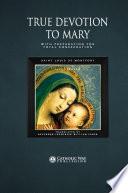 True Devotion to Mary: With Preparation for Total Consecration