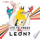 ¿Tú te crees el león?