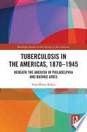 Tuberculosis in the Americas, 1870-1945