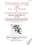 Tumultos de la ciudad y Reyno de Napoles, en ano de 1647. Por don Pablo Antonio de Tarsia ..