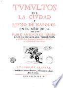 Tumultos de la ciudad y Reyno de Napoles, en el ano de 1647. Por don Pablo Antonio de Tarsia, doctor en sagrada theologia, y abad de San Antonio, patronato de su Casa, en la ciudad de Conuersano