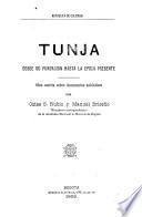Tunja desde su fundación hasta la época presente