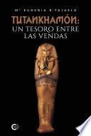 Tutankhamón: un tesoro entre las vendas