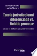 Tutela jurisdiccional diferenciada vs. Debido proceso: La acción de tutela y sujetos vinculados