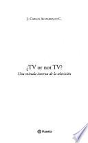 ¿TV or not TV?