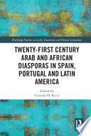 Twenty-First Century Arab and African Diasporas in Spain, Portugal and Latin America