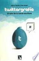Twittergrafía : el arte de la nueva escritura