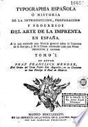 Typographia Española `o historia de la introduccion, propagacion y progresos del arte de la imprenta en España
