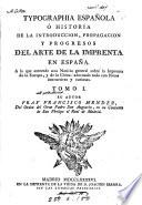 Typographia española, ò Historia ... del arte de la imprenta en España
