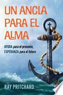 Un Ancla Para El Alma: AYUDA para el presente, ESPERANZA para el futuro