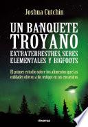 Un banquete troyano: extraterrestres, seres elementales y bigfoots