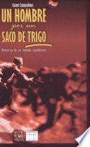 Un Hombre Por Un Saco de Trigo. Memorias de Un Soldado Republicano
