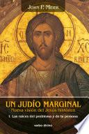 Un judío marginal. Nueva visión del Jesús histórico I