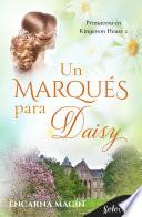 Un marqués para Daisy (Primavera en Kingeston House 2)