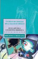 Un Siglo de ciencias de salud en México
