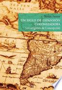 Un siglo de expansión colonizadora. Los orígenes de Concepción