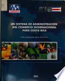 Un sistema de administración del comercio internacional para Costa Rica: una propuesta para discusión