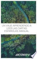 UN VIAJE APRENDIENDO A LEER LAS CARTAS ESPAÑOLAS: MANUAL