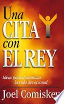 Una Cita con el Rey. Ideas para dinamizar la vida Devocional