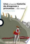 Una (estupenda) historia de dragones y princesas (ms o menos)/ An (Awesome) Story about Dragons and Princesses (More or Less)