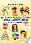 UNA HISTORIA DE LAS MATEMÁTICAS: RETOS Y CONQUISTAS A TRAVÉS DE SUS PERSONAJES