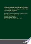 Una lengua diversa y mudable. Nuevas perspectivas en historiografía e historia de la lengua española