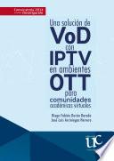 Una solución de VoD con IPTV en ambientes OTT para comunidades académicas virtuales