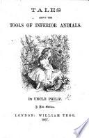 Uncle Philip's Conversations with the Children about Tools and Trades Among Inferior Animals. Third Edition, with Numerous Engravings