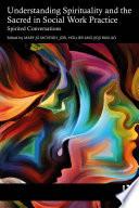 Understanding Spirituality and the Sacred in Social Work Practice