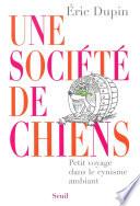Une société de chiens. Petit voyage dans le cynisme ambiant