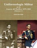 Uniformologa Militar en la Guerra del Pacfico 1879-1884 (Volumen 2)