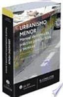 Urbanismo menor : manual de consulta práctico para juristas y técnicos
