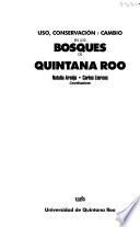 Uso, conservación y cambio en los bosques de Quintana Roo