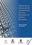 Utilidad de la Evaluación de Competencias para los Docentes y la Política Educativa