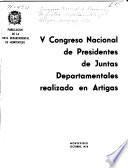V [i.e. Quinto] Congreso Nacional de Presidentes de Juntas Departamentales realizado en Artigas