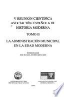 V reunión científica asociación española de historia moderna: La administración municipal de la Edad Moderna