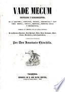 Vademecum histórico y bibliográfico, de la anatomía, fisiología, higiene, terapéutica y materia médica, cirugía, medicina, medicina legal y obstrecticia (sic), formado con presencia de las tablas sinópticas de los doctores Choulant, Kurt Sprengel, Black, Victor Broussais, Montffalcon, Decembiers y otros historiadores, y añadido hasta nuestros dias