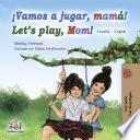 ¡Vamos a jugar, mamá! Let’s Play, Mom!